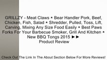 GRILLZY - Meat Claws ⋆ Bear Handler Pork, Beef, Chicken, Fish, Salad ⋆ Shredder, Pulled, Toss, Lift, Carving, Mixing Any Size Food Easily ⋆ Best Paws Forks For Your Barbecue Smoker, Grill And Kitchen ⋆ New BBQ Tongs 2015 ►► Review