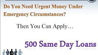 500 Same Day Loans- Excellent Fiscal Support To Resolve Temporary Financial Woes