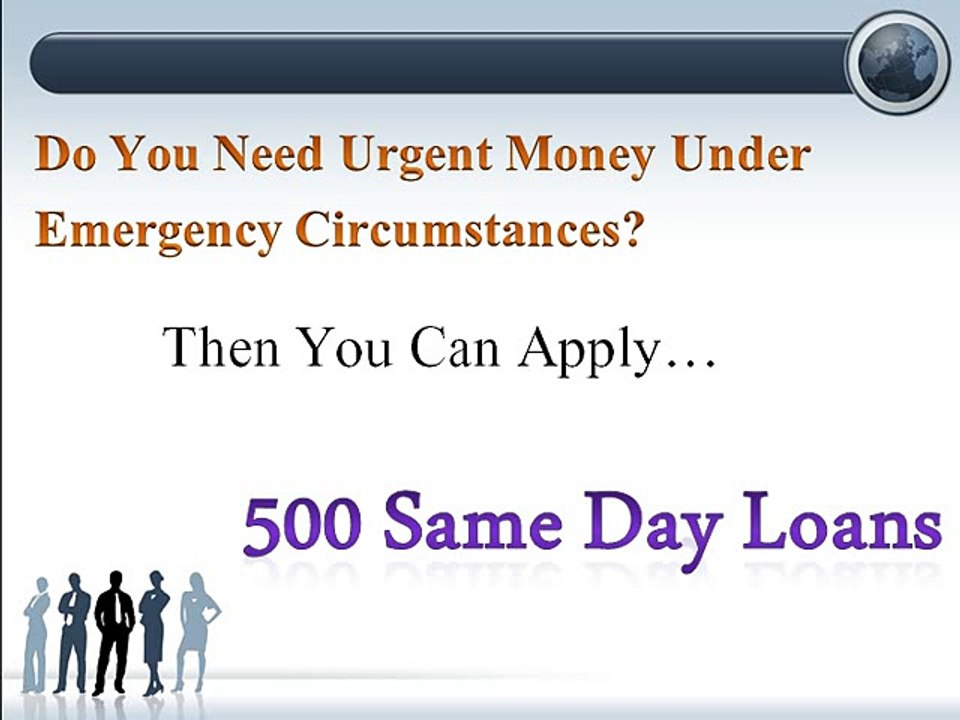 500 Same Day Loans- Excellent Fiscal Support To Resolve Temporary Financial Woes