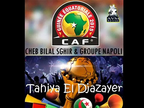 Cheb Bilal Sghir & Groupe Napoli Tahiya El Djazayer AVM EDITION 2015