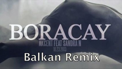 Akcent feat Sandra N - Boracay Balkan Remix 2014