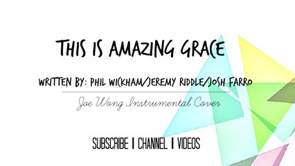 This Is Amazing Grace - Phil Wickham + Jeremy Riddle - Instrumental Piano Cover (Joe Wong)