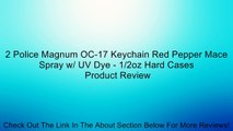 2 Police Magnum OC-17 Keychain Red Pepper Mace Spray w/ UV Dye - 1/2oz Hard Cases Review