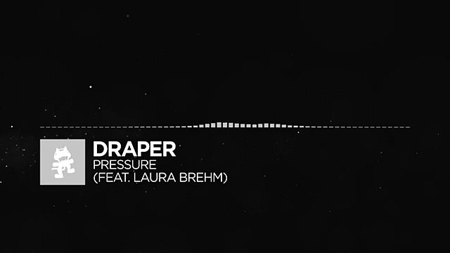 [Electronica] - Draper - Pressure (feat. Laura Brehm) [Monstercat Release]