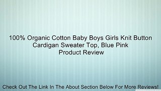 100% Organic Cotton Baby Boys Girls Knit Button Cardigan Sweater Top, Blue Pink Review