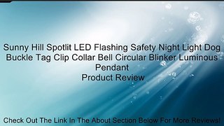 Sunny Hill Spotlit LED Flashing Safety Night Light Dog Buckle Tag Clip Collar Bell Circular Blinker Luminous Pendant Review