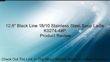 12.6" Black Line 18/10 Stainless Steel Soup Ladle K0274-4#P Review