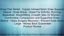 Knee Pain Relief - Copper Infused Nylon Knee Support Sleeve - Knee Brace - Great For Arthritis, Running Basketball, Weightlifting ,Crossfit, Men Or Women - Comfortable Compression and Supportive Knee Sleeve - Helps Surgery Recovery - Prevent Knee Injury -