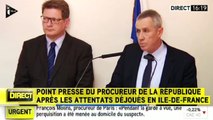 Attentat évité :  la conférence de presse du procureur de Paris