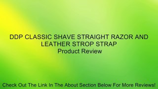 DDP CLASSIC SHAVE STRAIGHT RAZOR AND LEATHER STROP STRAP Review