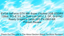 EVGA GeForce GTX 960 Super Clocked 2GB GDDR5 128bit, PCI-E 3.0, 2x Dual-Link DVI-I, 3, DP, G-SYNC Ready Graphics Cards 02G-P4-2962-KR Review