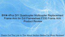BW� 4Pcs DIY Quadcopter Multicopter Replacement Frame Arm for DJI Flamewheel F330 Frame Arm Review