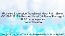 Richelieu Expression Transitional Metal Pull 128mm CC -795128195- Brushed Nickel ( 5 Pieces Package / $7.96 per one piece) Review