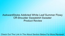 AwkwardStyles Addicted White Leaf Summer Flowy Off-Shoulder Sweatshirt Sweater Review