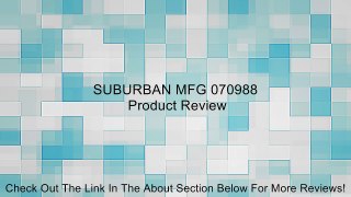 SUBURBAN MFG 070988 Review