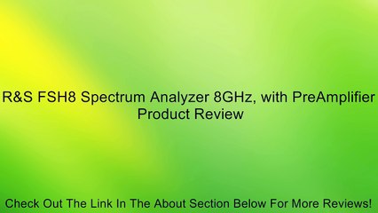 R&S FSH8 Spectrum Analyzer 8GHz, with PreAmplifier Review