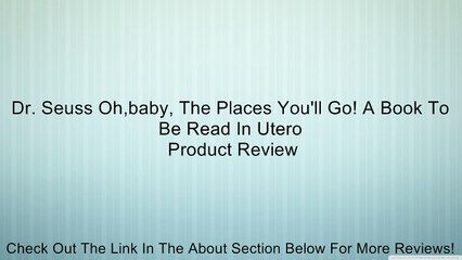Dr. Seuss Oh,baby, The Places You'll Go! A Book To Be Read In Utero Review