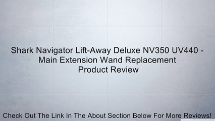 Shark Navigator Lift-Away Deluxe NV350 UV440 - Main Extension Wand Replacement Review