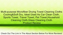 Multi-purpose Microfiber Drying Towel Cleaning Cloths Cooling&Soft Dry, Ideal Used As Car Clean Cloth, Sports Towel, Travel Towel, Pet Towel,Household Cleaning Cloth,Glass Cleaning Cloth Review