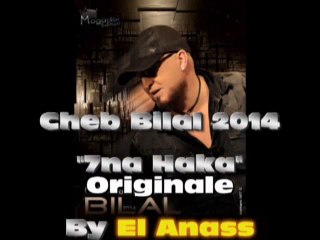 Cheb Bilal- 7na Haka 2014 'Originale'