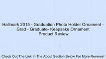Hallmark 2015 - Graduation Photo Holder Ornament - Grad - Graduate- Keepsake Ornament Review