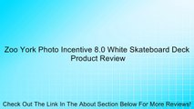 Zoo York Photo Incentive 8.0 White Skateboard Deck Review