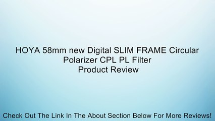 Download Video: HOYA 58mm new Digital SLIM FRAME Circular Polarizer CPL PL Filter Review