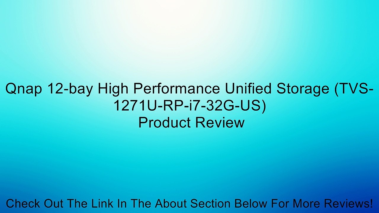 Qnap 12-bay High Performance Unified Storage (TVS-1271U-RP-i7-32G-US) Review