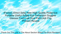 {Factory Direct Sale} New High Quality Protective Portable Useful Safety Eye Protection Goggles Glasses From Lab Dust Paint Anti Fog Review