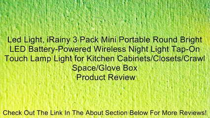 Led Light, iRainy 3 Pack Mini Portable Round Bright LED Battery-Powered Wireless Night Light Tap-On Touch Lamp Light for Kitchen Cabinets/Closets/Crawl Space/Glove Box Review