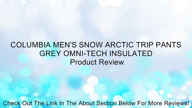 COLUMBIA MEN'S SNOW ARCTIC TRIP PANTS GREY OMNI-TECH INSULATED Review