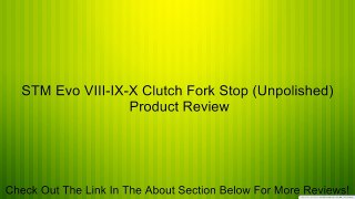 STM Evo VIII-IX-X Clutch Fork Stop (Unpolished) Review