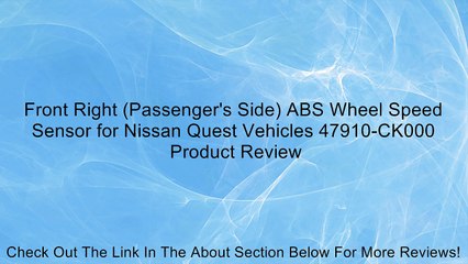 Front Right (Passenger's Side) ABS Wheel Speed Sensor for Nissan Quest Vehicles 47910-CK000 Review