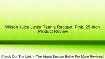 Wilson Juice Junior Tennis Racquet, Pink, 25-Inch Review