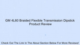 GM 4L60 Braided Flexible Transmission Dipstick Review