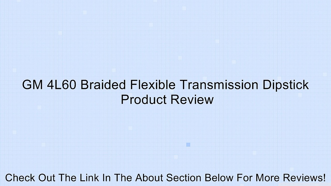 GM 4L60 Braided Flexible Transmission Dipstick Review