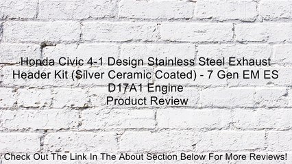 Honda Civic 4-1 Design Stainless Steel Exhaust Header Kit (Silver Ceramic Coated) - 7 Gen EM ES D17A1 Engine Review