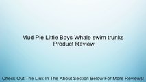 Mud Pie Little Boys Whale swim trunks Review