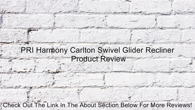 PRI Harmony Carlton Swivel Glider Recliner Review