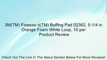 3M(TM) Finesse-it(TM) Buffing Pad 02362, 5-1/4 in Orange Foam White Loop, 10 per Review