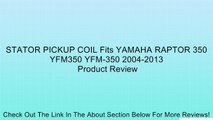 STATOR PICKUP COIL Fits YAMAHA RAPTOR 350 YFM350 YFM-350 2004-2013 Review
