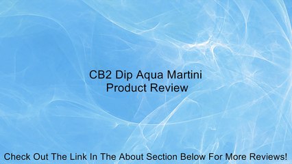 CB2 Dip Aqua Martini Review