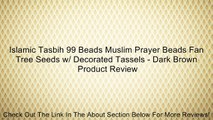 Islamic Tasbih 99 Beads Muslim Prayer Beads Fan Tree Seeds w/ Decorated Tassels - Dark Brown Review