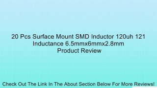 20 Pcs Surface Mount SMD Inductor 120uh 121 Inductance 6.5mmx6mmx2.8mm Review