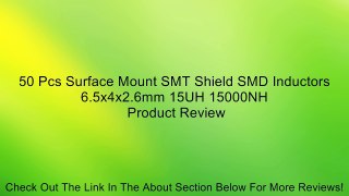 50 Pcs Surface Mount SMT Shield SMD Inductors 6.5x4x2.6mm 15UH 15000NH Review
