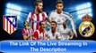 Atletico Madrid - Real Madrid Live Streaming HD (22-04-15) Champions League