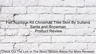 Felt Applique Kit Christmas Tree Skirt By Sultana Santa and Snowman Review