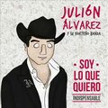 Julión Álvarez y Su Norteño Banda - Soy Lo Que Quiero - [Soy Lo Que Quiero (Indispensable)] CD 2014