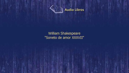 Audiolibo Poema William Shakespeare Soneto de amor XXXVII (1)