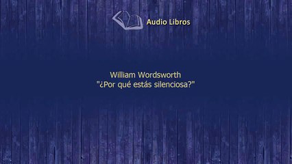 Audiolibo Poema William Wordsworth Por que estas silenciosa